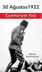 30 Ağustos 1922 Cumhuriyet Yolu - Bülent Demirdurak