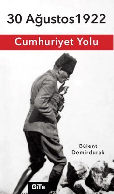 30 Ağustos 1922 Cumhuriyet Yolu - Bülent Demirdurak